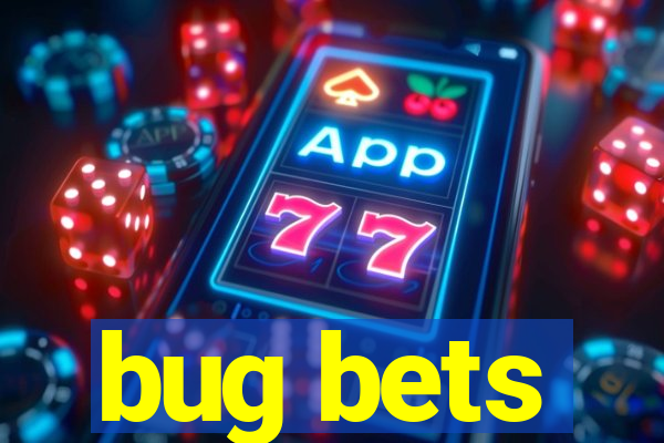 bug bets